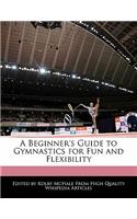 A Beginner's Guide to Gymnastics for Fun and Flexibility
