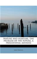 Nature and Nurture, the Problem of the Future, a Presidential Address