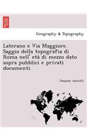 Laterano E Via Maggiore. Saggio Della Topografia Di Roma Nell' Eta Di Mezzo Dato Sopra Pubblici E Privati Documenti.