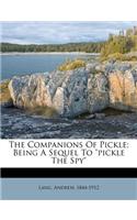 The Companions of Pickle; Being a Sequel to Pickle the Spy