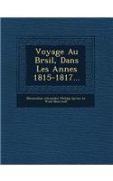 Voyage Au Br Sil, Dans Les Ann Es 1815-1817...