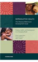 Reproductive Health - The Missing Millennium Development Goal: Poverty, Health, and Development in a Changing World