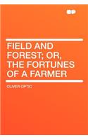 Field and Forest; Or, the Fortunes of a Farmer