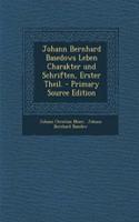 Johann Bernhard Basedows Leben Charakter Und Schriften, Erster Theil. - Primary Source Edition