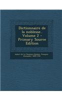 Dictionnaire de La Noblesse.. Volume 2 - Primary Source Edition