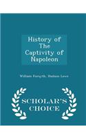 History of the Captivity of Napoleon - Scholar's Choice Edition