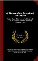 A History of the Councils of the Church: To the Close of the Council of Nicea, A.D. 325, Tr. From the German, and Ed. by William R. Clark