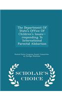 Department of State's Office of Children's Issues--Responding to International Parental Abduction - Scholar's Choice Edition