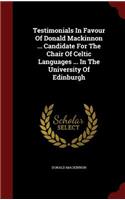 Testimonials in Favour of Donald MacKinnon ... Candidate for the Chair of Celtic Languages ... in the University of Edinburgh