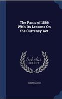 The Panic of 1866 With Its Lessons On the Currency Act: (English)