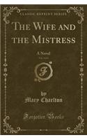The Wife and the Mistress, Vol. 3 of 4: A Novel (Classic Reprint)(English)