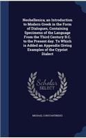Neohellenica; an Introduction to Modern Greek in the Form of Dialogues, Containing Specimens of the Language From the Third Century B.C. to the Present day. To Which is Added an Appendix Giving Examples of the Cypriot Dialect
