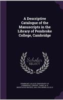 Descriptive Catalogue of the Manuscripts in the Library of Pembroke College, Cambridge