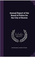 Annual Report of the Board of Police for the City of Boston
