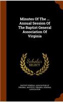 Minutes of the ... Annual Session of the Baptist General Association of Virginia