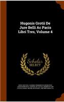 Hugonis Grotii De Jure Belli Ac Pacis Libri Tres, Volume 4