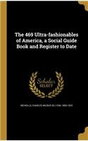 The 469 Ultra-fashionables of America, a Social Guide Book and Register to Date