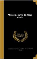 Abrégé de la vie de Jésus-Christ