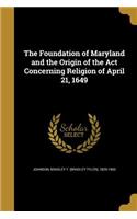 The Foundation of Maryland and the Origin of the ACT Concerning Religion of April 21, 1649