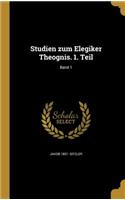 Studien Zum Elegiker Theognis. 1. Teil; Band 1