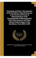 Patriotism and Piety. The Speeches of His Excellency Caleb Strong, Esq., to the Senate and House of Representatives of the Commonwealth of Massachusetts; With Their Answers; and Other Official Publick Papers of His Excellency, From 1800 to 1807