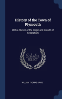 History of the Town of Plymouth: With a Sketch of the Origin and Growth of Separatism