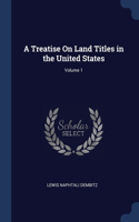 A Treatise On Land Titles in the United States; Volume 1