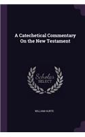 A Catechetical Commentary On the New Testament