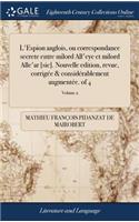 L'Espion Anglois, Ou Correspondance Secrete Entre Milord All'eye Et Milord Alle'ar [sic]. Nouvelle Edition, Revue, Corrigï¿½e & Considï¿½rablement Augmentï¿½e. of 4; Volume 2