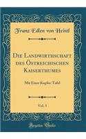 Die Landwirthschaft des Östreichischen Kaiserthumes, Vol. 3: Mit Einer Kupfer-Tafel (Classic Reprint)