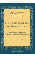 Deutsche Lyrik Des 19. Jahrhunderts: Auswahl FÃ¼r Die Oberen Klassen HÃ¶herer Lehranstalten (Classic Reprint)