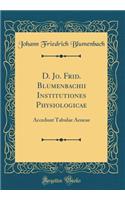 D. Jo. Frid. Blumenbachii Institutiones Physiologicae: Accedunt Tabulae Aeneae (Classic Reprint)