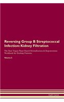 Reversing Group B Streptococcal Infection: Kidney Filtration The Raw Vegan Plant-Based Detoxification & Regeneration Workbook for Healing Patients. Volume 5