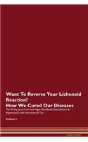 Want To Reverse Your Lichenoid Reaction? How We Cured Our Diseases. The 30 Day Journal for Raw Vegan Plant-Based Detoxification & Regeneration with Information & Tips Volume 1