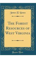 The Forest Resources of West Virginia (Classic Reprint)