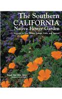 The Southern California Native Flower Garden: A Guide to Size, Bloom, Foliage, Color, and Texture