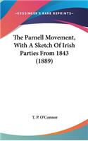 Parnell Movement, With A Sketch Of Irish Parties From 1843 (1889)