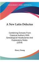 New Latin Delectus: Combining Extracts From Classical Authors, With Genealogical Vocabularies And Explanatory Notes (1854)