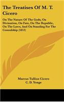 Treatises Of M. T. Cicero: On The Nature Of The Gods, On Divination, On Fate, On The Republic, On The Laws, And On Standing For The Consulship (1853)