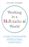 Working in a Multicultural World: A Guide to Developing Intercultural Competence(Rotman-Utp Publishing)