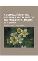 A Compilation of the Messages and Papers of the Presidents; Martin Van Buren Volume 2