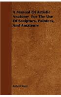 Manual Of Artistic Anatomy For The Use Of Sculptors, Painters, And Amateurs