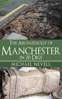 Archaeology of Manchester in 20 Digs