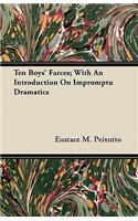 Ten Boys' Farces; With An Introduction On Impromptu Dramatics
