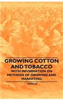 Growing Cotton and Tobacco - With Information on Methods of Growing and Marketing