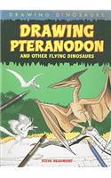Drawing Pteranodon and Other Flying Dinosaurs: (Drawing Dinosaurs)