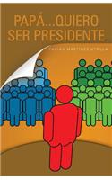 Papa...quiero ser presidente