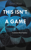 This Isn't a Game: (1 Jackson Oliver Mysteries)