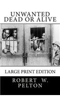 Unwanted Dead or Alive: Large Print Edition