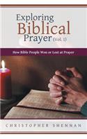 Exploring Biblical Prayer (Vol. 1)